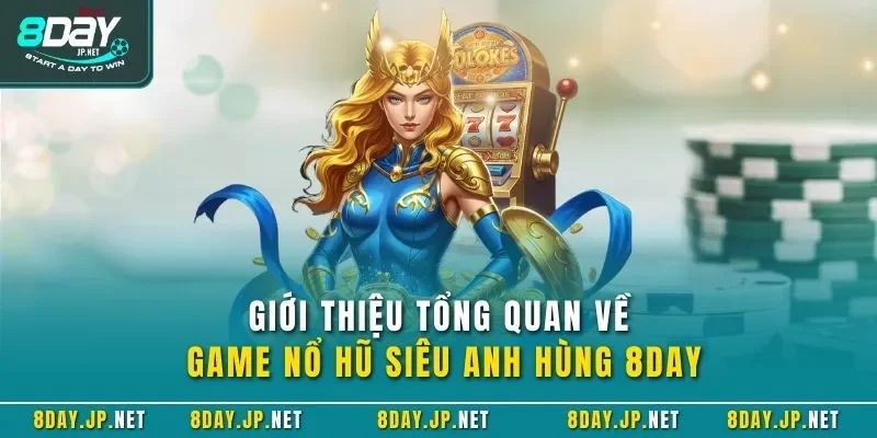 Giới thiệu tổng quan về game nổ hũ siêu anh hùng 8DAY