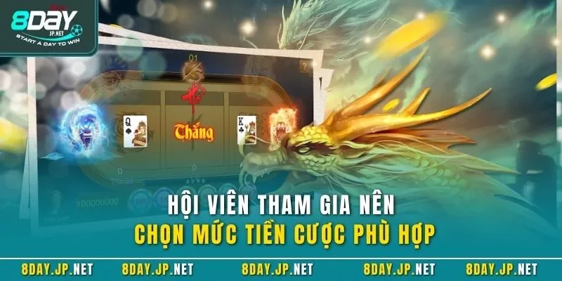 Hội viên tham gia nên chọn mức tiền cược phù hợp