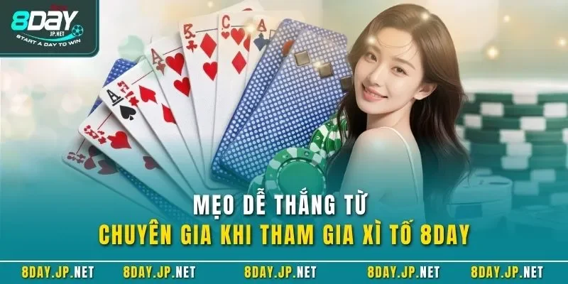 Mẹo dễ thắng từ chuyên gia khi tham gia xì tố 8DAY